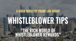 Young Law Group presents Whistleblower Tips: The Rich World of Whistleblower Rewards