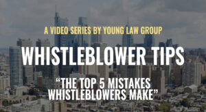Young Law Group presents Whistleblower Tips: Top 5 Mistakes Whistleblowers Make